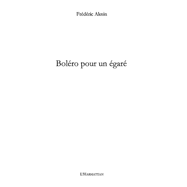 Bolero pour un egare / Hors-collection, Frederic Aknin