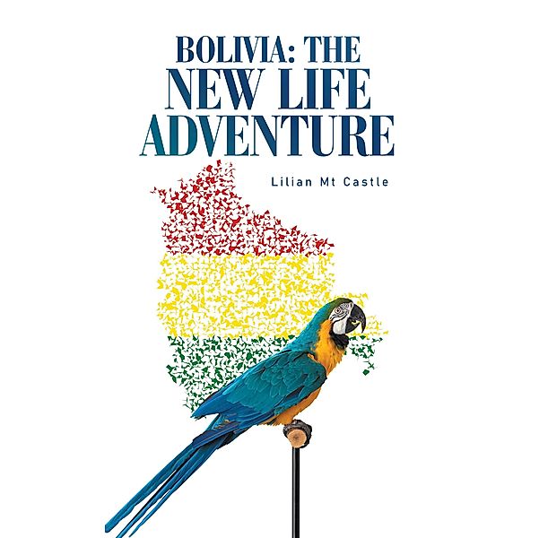 Bolivia: the New Life Adventure, Lilian Mt Castle