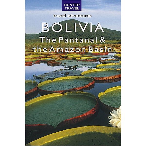 Bolivia - The Pantanal & Amazon Basin / Hunter Publishing, Vivien Lougheed