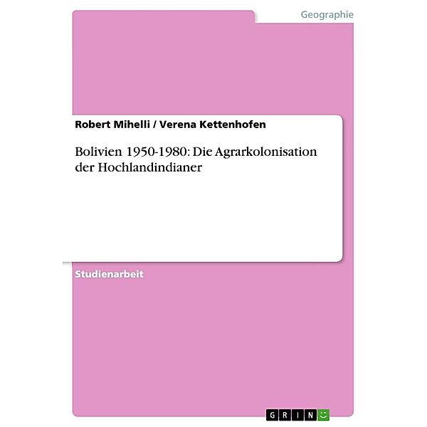 Bolivien 1950-1980: Die Agrarkolonisation der Hochlandindianer, Robert Mihelli, Verena Kettenhofen