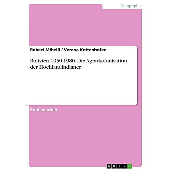 Bolivien 1950-1980: Die Agrarkolonisation der Hochlandindianer, Verena Kettenhofen, Robert Mihelli