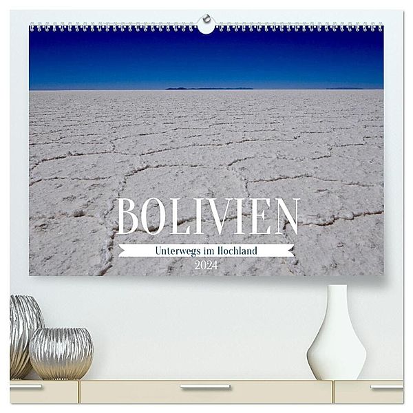 Bolivien - Unterwegs im Hochland (hochwertiger Premium Wandkalender 2024 DIN A2 quer), Kunstdruck in Hochglanz, Calvendo, Peggy Daum