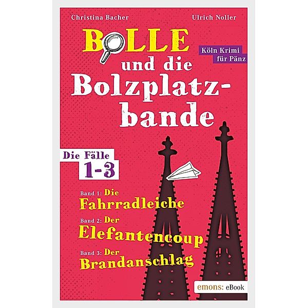 Bolle und die Bolzplatzbande: Bolle und die Bolzplatzbande. Die Fälle 1-3, Christina Bacher, Ulrich Noller