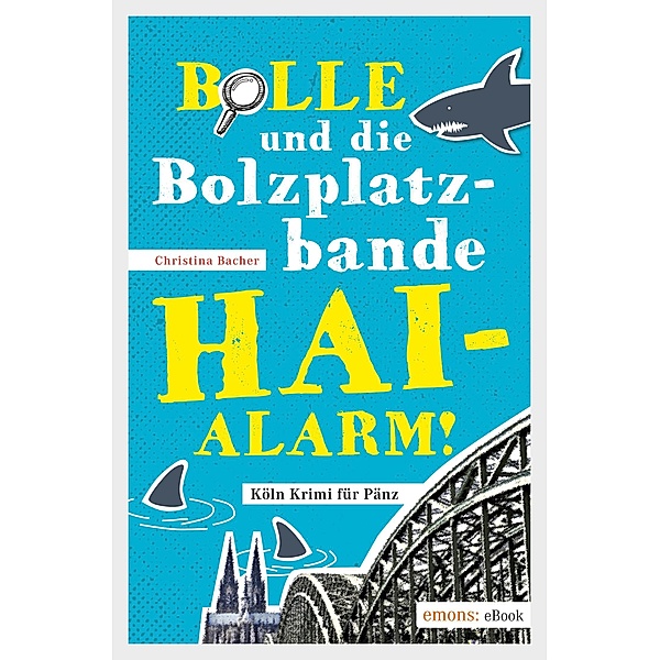 Bolle und die Bolzplatzbande: Hai-Alarm! / Köln Krimi für Pänz, Christina Bacher