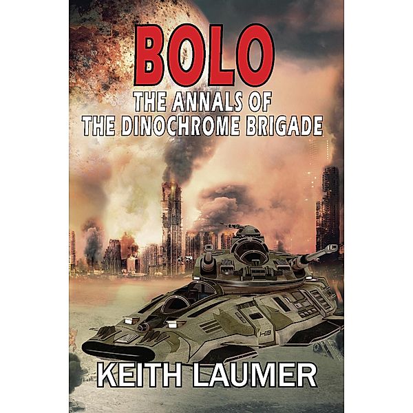 Bolo: The Annals of the Dinochrome Brigade, Keith Laumer