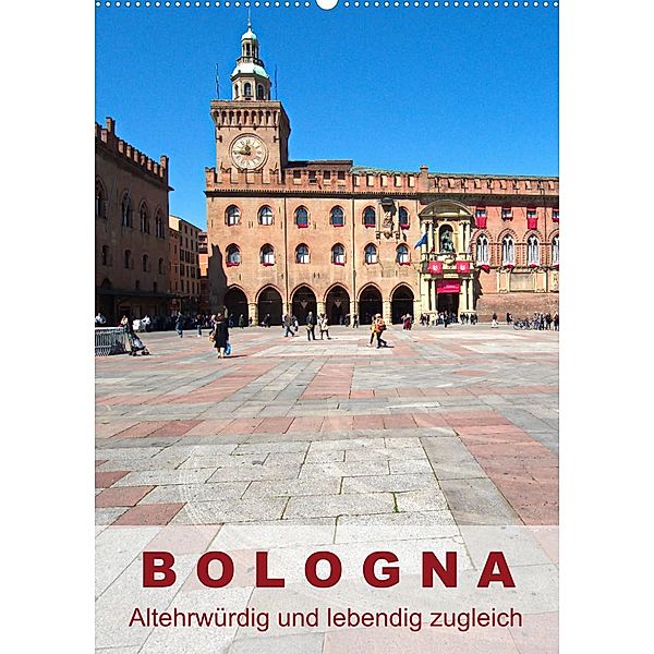 Bologna, altehrwürdig und lebendig zugleich (Wandkalender 2023 DIN A2 hoch), Walter J. Richtsteig