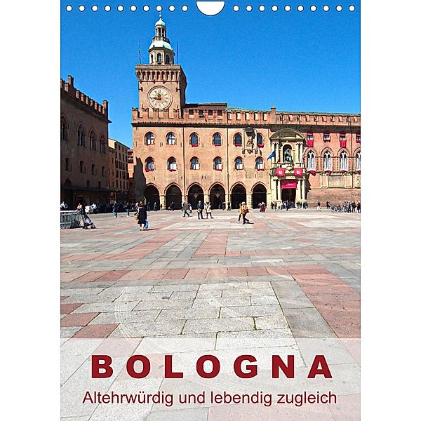 Bologna, altehrwürdig und lebendig zugleich (Wandkalender 2023 DIN A4 hoch), Walter J. Richtsteig