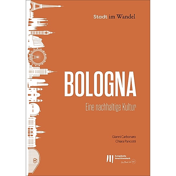 Bologna: Eine nachhaltige Kultur / Stadt im Wandel Bd.7, Gianni Carbonaro, Chiara Pancotti