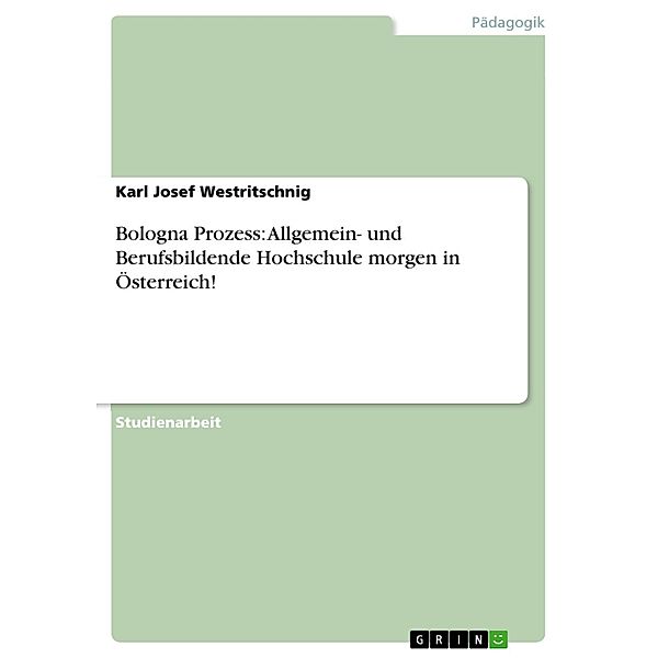 Bologna Prozess: Allgemein- und Berufsbildende Hochschule morgen in Österreich!, Karl Josef Westritschnig