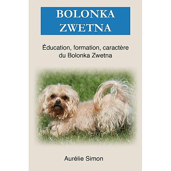 Bolonka Zwetna : Éducation, Formation, Caractère, Aurélie Simon