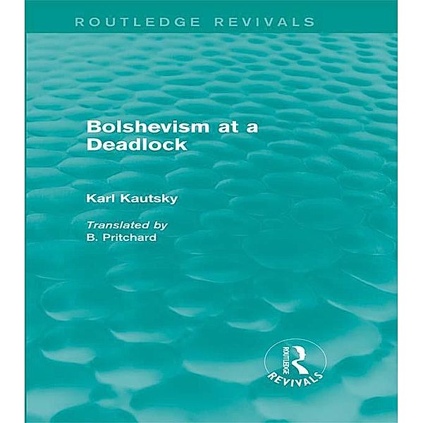 Bolshevism at a Deadlock (Routledge Revivals) / Routledge Revivals, Karl Kautsky