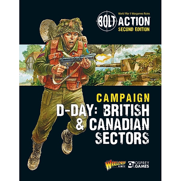 Bolt Action: Campaign: D-Day: British & Canadian Sectors / Osprey Games, Warlord Games