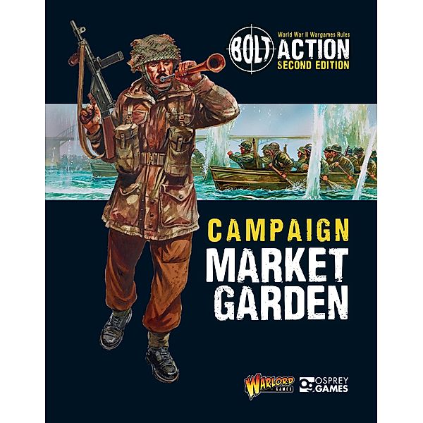 Bolt Action: Campaign: Market Garden / Osprey Games, Warlord Games