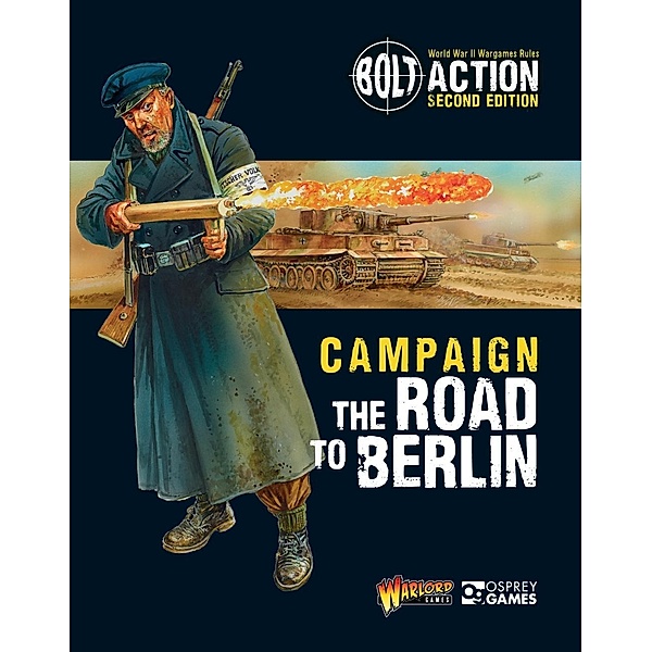 Bolt Action: Campaign: The Road to Berlin / Osprey Games, Warlord Games