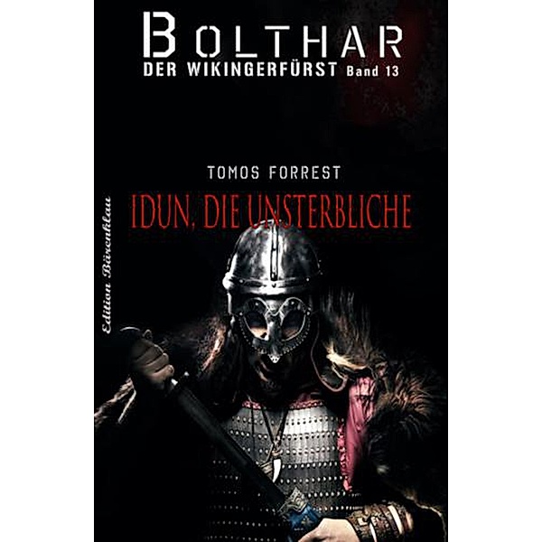 Bolthar, der Wikingerfürst Band 13: Idun, die Unsterbliche, Tomos Forrest