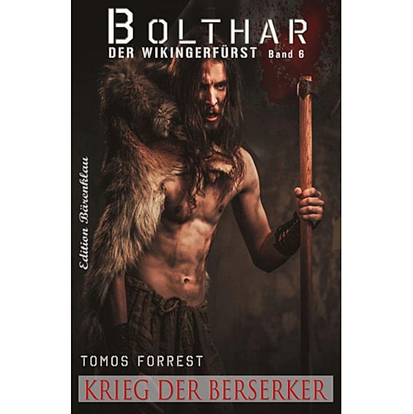 Bolthar, der Wikingerfürst Band 6: Krieg der Berserker, Tomos Forrest