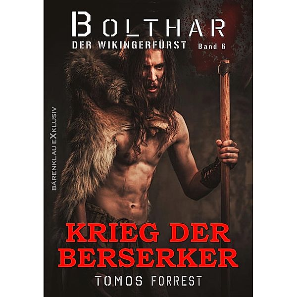 Bolthar, der Wikingerfürst Band 6: Krieg der Berserker, Tomos Forrest