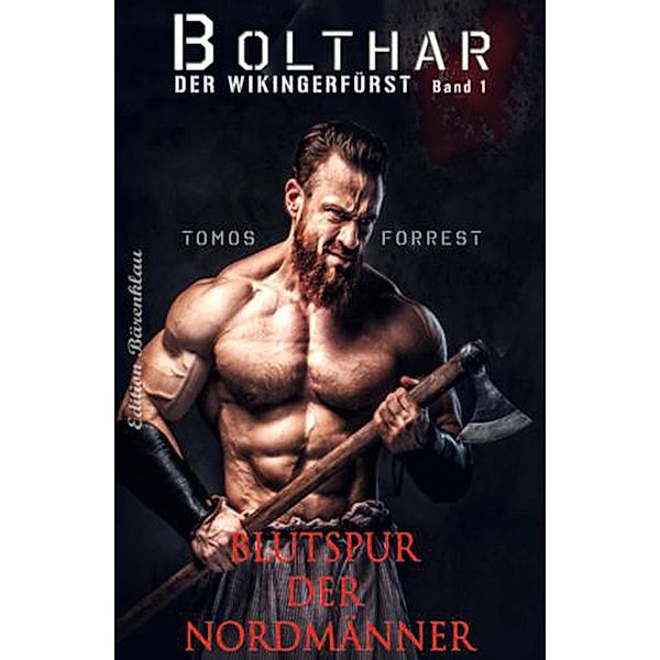 Bolthar, der Wikingerfürst Band1: Blutspur der Nordmänner, Tomos Forrest