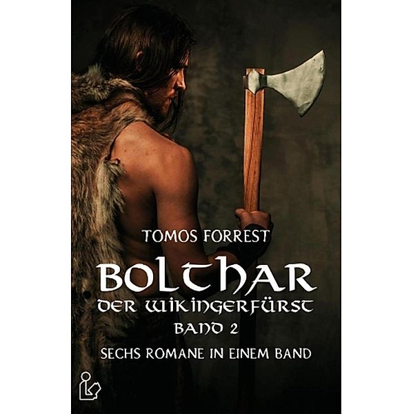 Bolthar der Wikingerfürst Sechs Romane in einem Band 2, Tomos Forrest