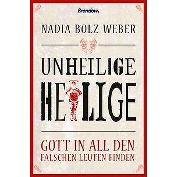 Bolz-Weber, N: Unheilige Heilige, Nadia Bolz-Weber