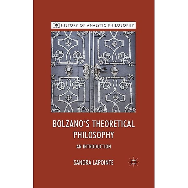 Bolzano's Theoretical Philosophy / History of Analytic Philosophy, S. Lapointe