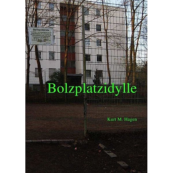Bolzplatzidylle, Kurt M. Hagen