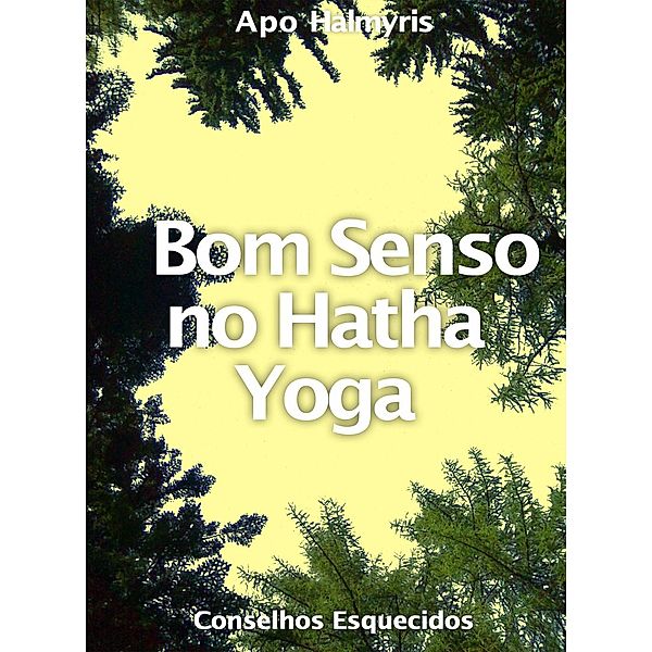 Bom Senso no Hatha Yoga: Conselhos Esquecidos, Apo Halmyris