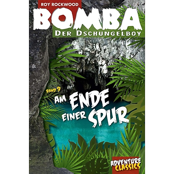 Bomba am Ende einer Spur / Bomba der Dschungelboy Bd.9, Roy Rockwood