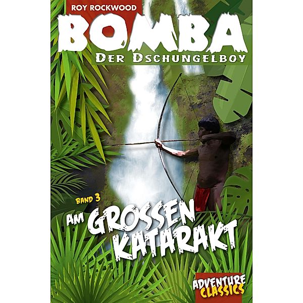 Bomba am grossen Katarakt / Bomba der Dschungelboy, Roy Rockwood