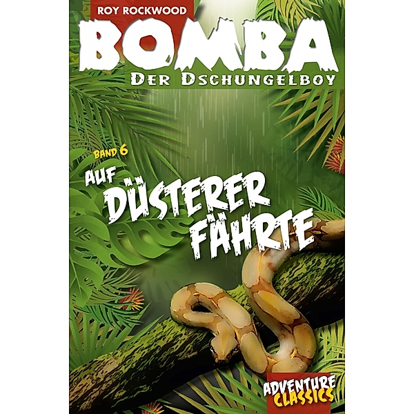 Bomba auf düsterer Fährte / Bomba der Dschungelboy Bd.6, Roy Rockwood