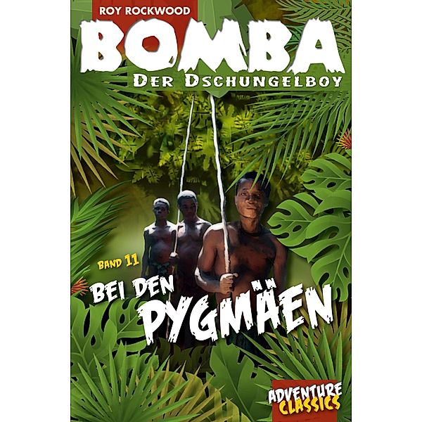 Bomba bei den Pygmäen / Bomba der Dschungelboy Bd.11, Roy Rockwood