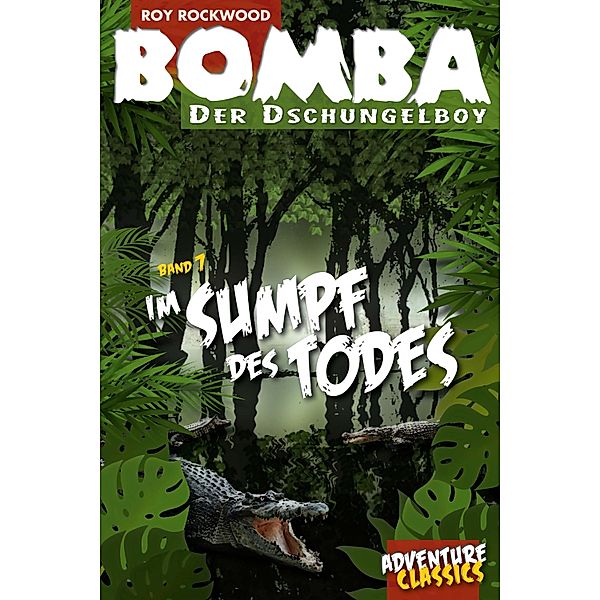 Bomba im Sumpf des Todes / Bomba der Dschungelboy Bd.7, Roy Rockwood