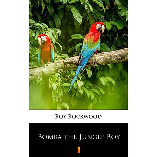 Bomba the Jungle Boy, Roy Rockwood