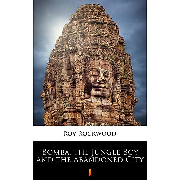 Bomba, the Jungle Boy and the Abandoned City, Roy Rockwood