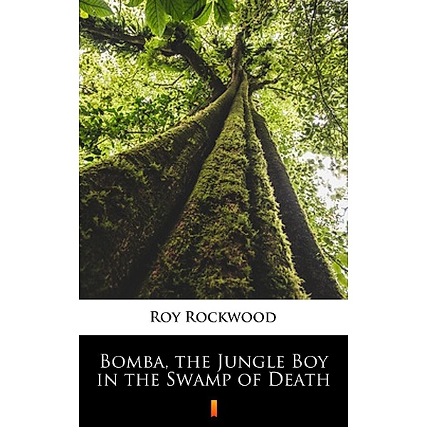 Bomba, the Jungle Boy in the Swamp of Death, Roy Rockwood