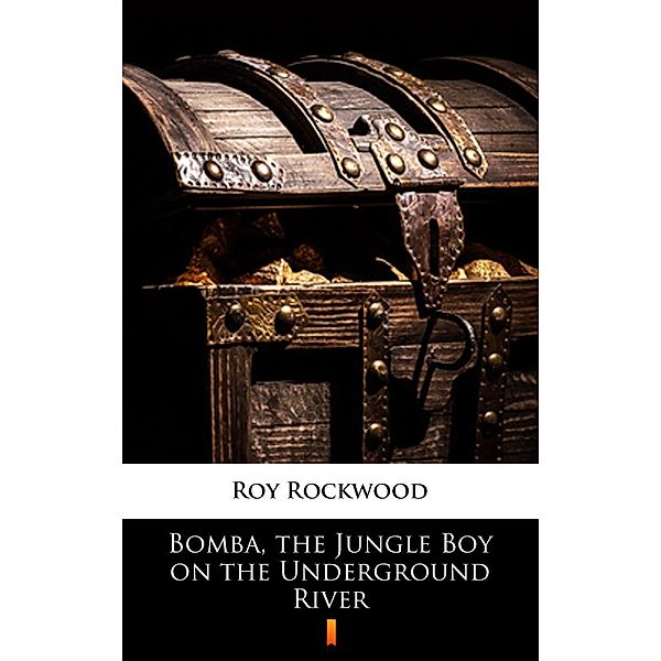 Bomba, the Jungle Boy on the Underground River, Roy Rockwood