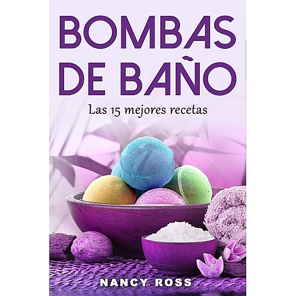 Bombas de baño: Las 15 mejores recetas, Nancy Ross