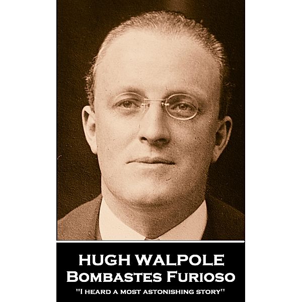 Bombastes Furioso, Hugh Walpole