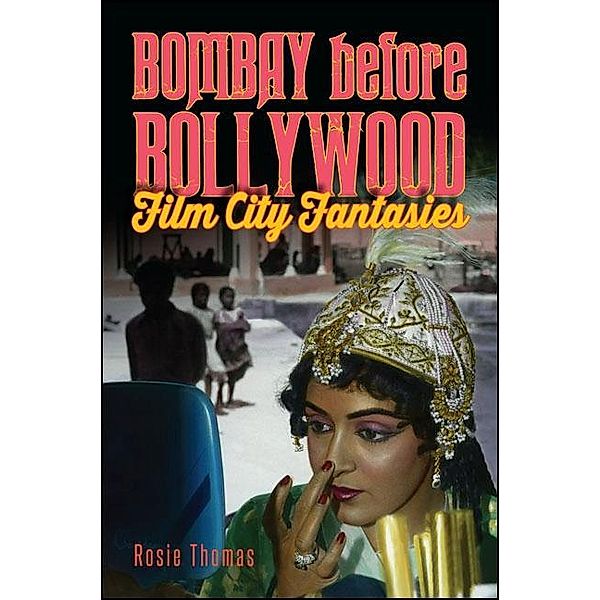 Bombay before Bollywood / SUNY series, Horizons of Cinema, Rosie Thomas