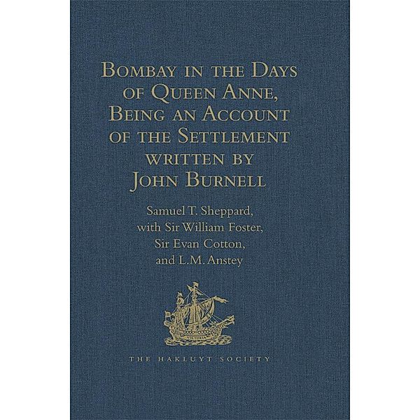 Bombay in the Days of Queen Anne, Being an Account of the Settlement written by John Burnell, William Foster, Evan Cotton, L. M. Anstey