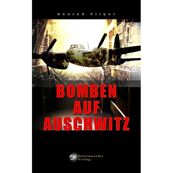 Bomben auf Auschwitz, Konrad Pilger