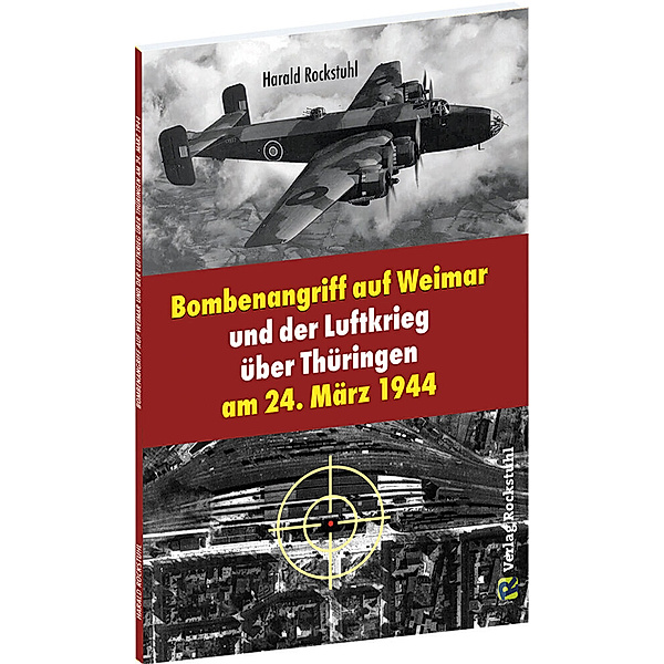 Bombenangriff auf Weimar und der Luftkrieg über Thüringen am 24. März 1944, Harald Rockstuhl