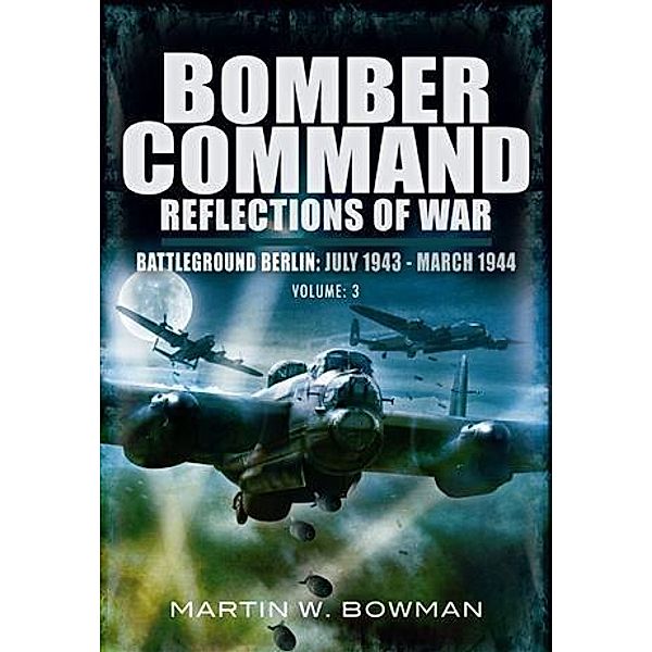 Bomber Command Reflections of War, Martin Bowman