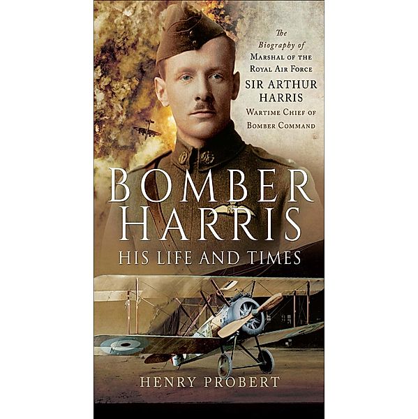 Bomber Harris: His Life and Times, Henry Probert