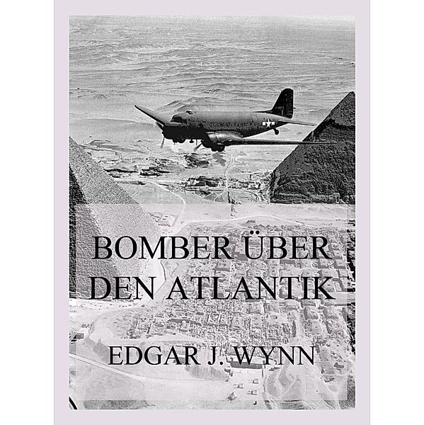 Bomber über den Atlantik, Edgar J. Wynn