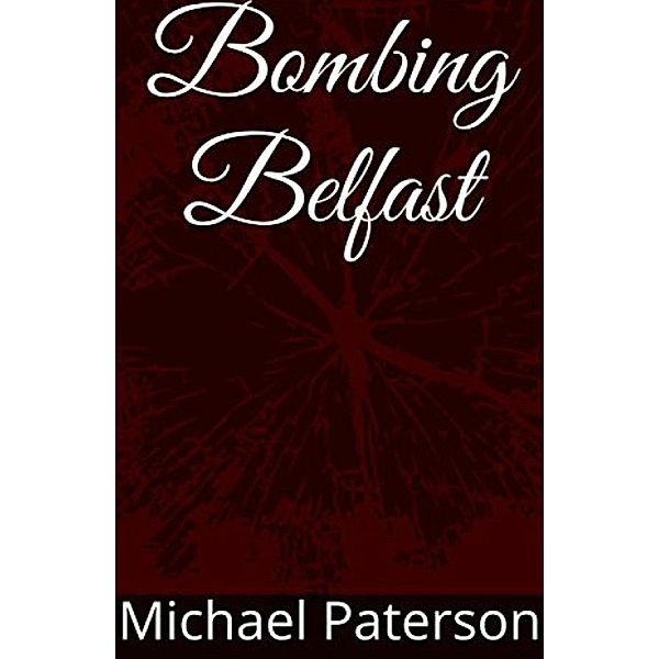 Bombing Belfast, Michael Paterson