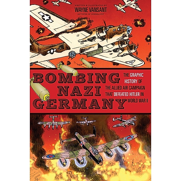 Bombing Nazi Germany / Zenith Graphic Histories, Wayne Vansant
