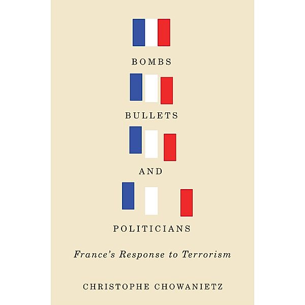 Bombs, Bullets, and Politicians / Human Dimensions In Foreign Policy, Military Studies, And Security Studies Series, Christophe Chowanietz