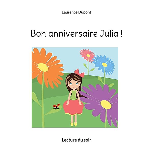 Bon anniversaire Julia ! / Lecture du soir Bd.2, Laurence Dupont