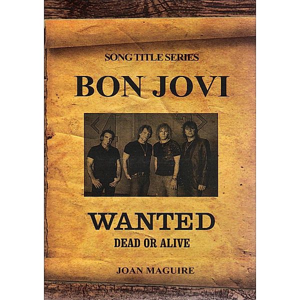 Bon Jovi- Wanted Dead Or Alive (Song Title Series, #1) / Song Title Series, Joan Maguire